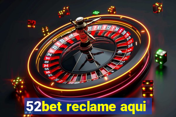 52bet reclame aqui